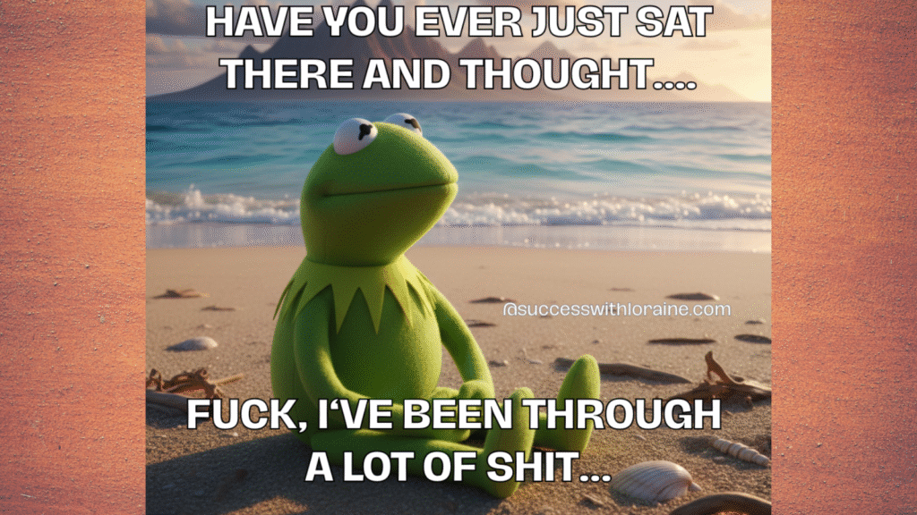 I‘ve been through a lot of shit